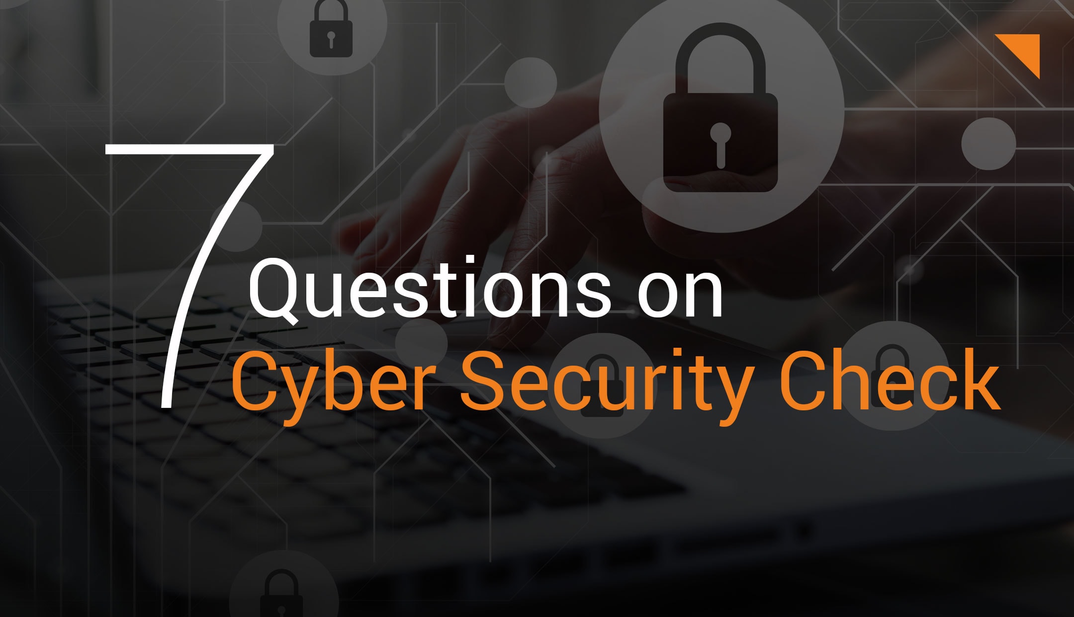Cyber Security Check: The 7 most important questions