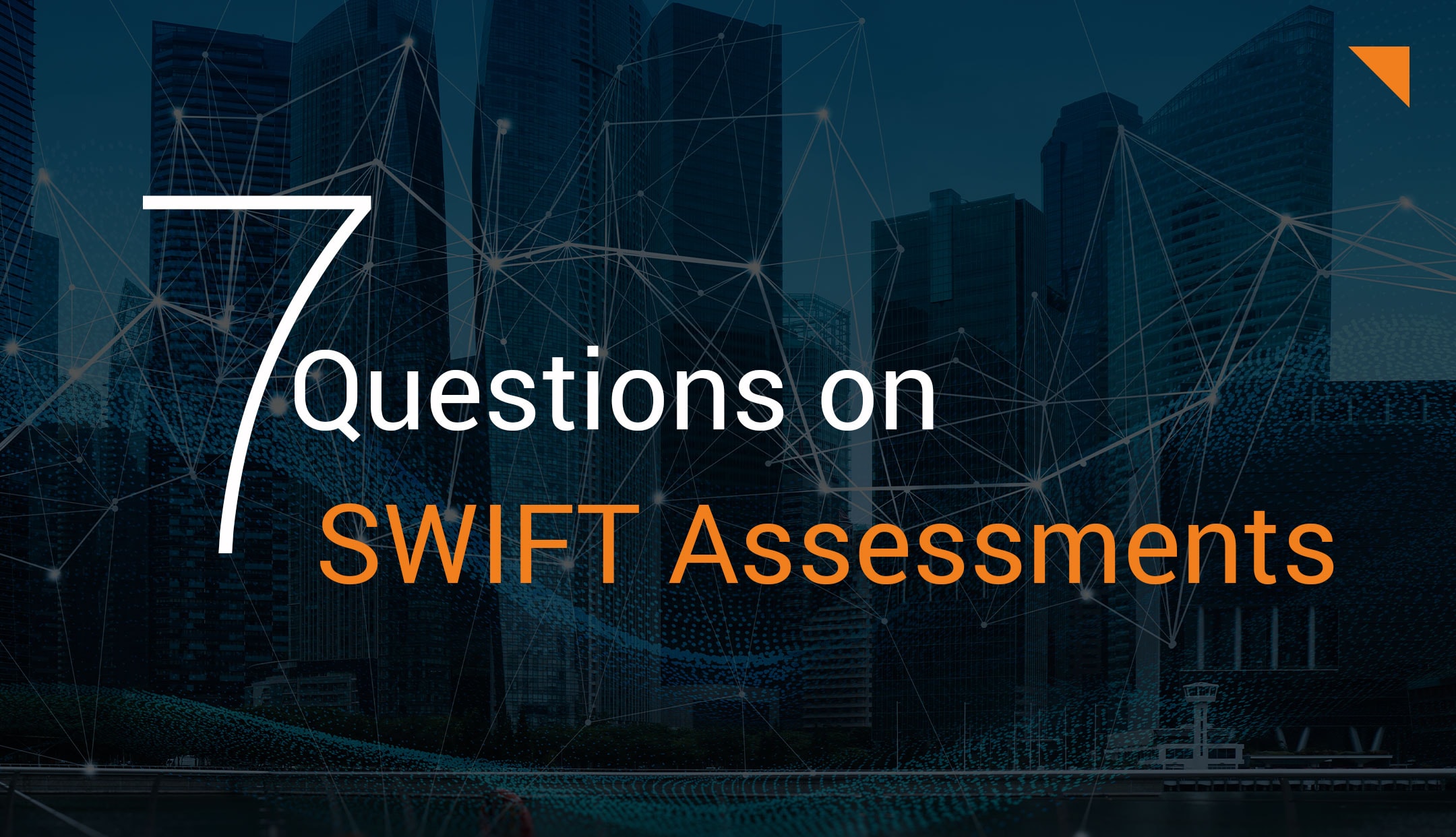 SWIFT Assessments: The 7 Most Important Questions